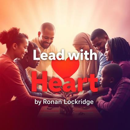 Lead with Heart: Empower Your Team with Honesty