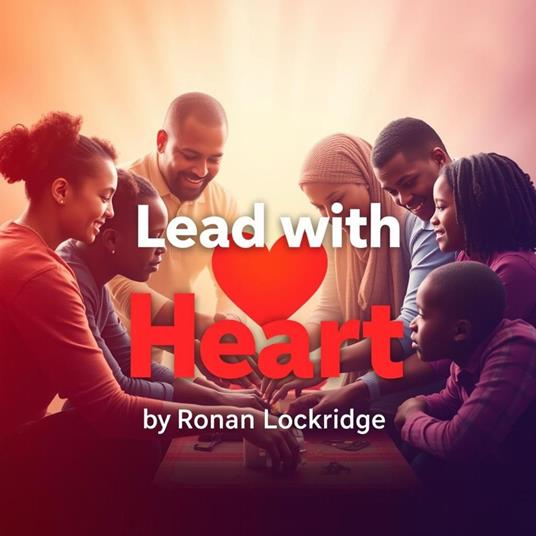 Lead with Heart: Empower Your Team with Honesty