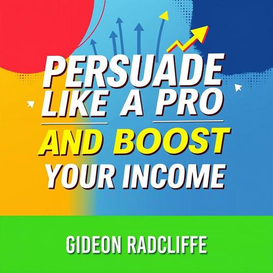 Persuade Like a Pro and Boost Your Income