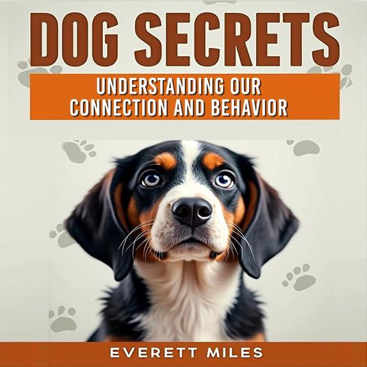 Dog Secrets: Understanding Our Connection and Behavior