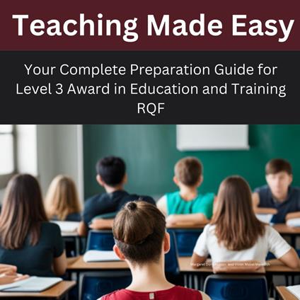 Teaching Made Easy:Your Complete Preparation Guide for Level 3 Award in Education and Training RQF