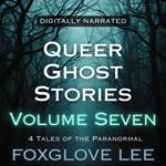 Queer Ghost Stories Volume Seven