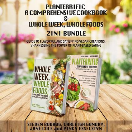 PLANTERRIFIC A Comprehensive Cookbook and Whole Week, Whole Foods 2-in-1 Bundle