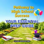 Pathway to High School Success: Your Essential Prep Guide
