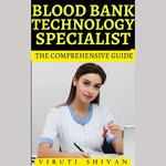 Blood Bank Technology Specialist - The Comprehensive Guide