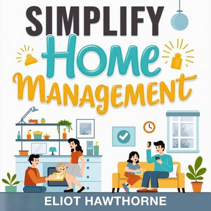 Simplify Home Management: Tackle Clutter and Chaos Effortlessly