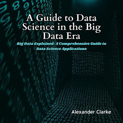 Guide to Data Science in the Big Data Era, A