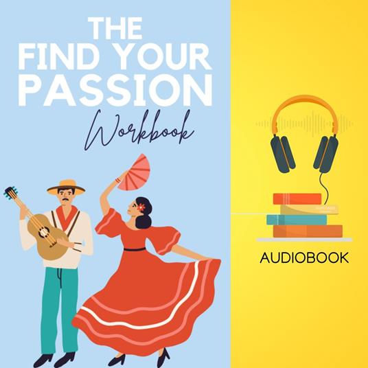 Find Your Passion Workbook, The: Unearth Your Hidden Fire and Ignite a Life of Purpose