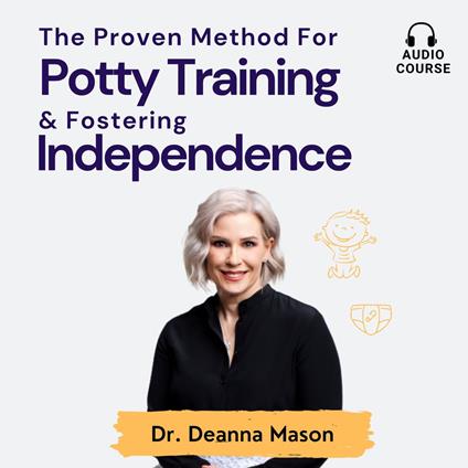 Proven Method for Potty Training and Fostering Independence, The
