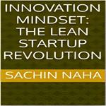 Innovation Mindset: The Lean Startup Revolution