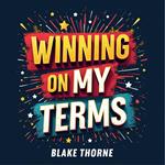 Winning on My Terms: How I Changed the Rules