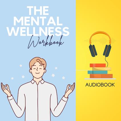 Mental Wellbeing Workbook, The: Your Guide to Cultivating Happiness and Inner Peace