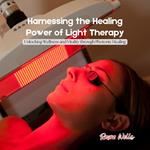 Harnessing the Healing Power of Light Therapy