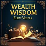 Wealth Wisdom: Transform Your Mindset for Financial Success