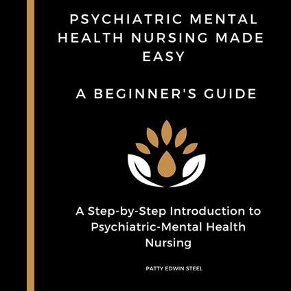 Psychiatric Mental Health Nursing Made Easy: A Beginner's Guide