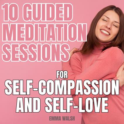 Guided Meditation For Self-Compassion & Self-Love