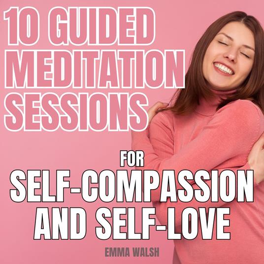 Guided Meditation For Self-Compassion & Self-Love