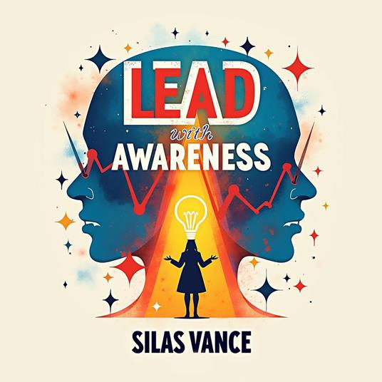 Lead with Awareness: Amplify Your Strengths and Empower Your Team