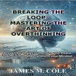 Breaking the Loop: Mastering the Art of Overthinking