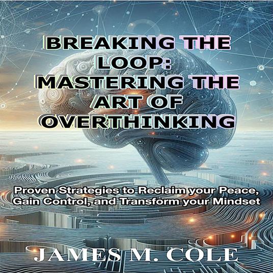 Breaking the Loop: Mastering the Art of Overthinking