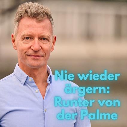 Nie wieder ärgern - Runter von der Palme