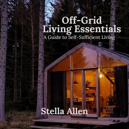 Off-Grid Living Essentials