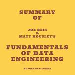 Summary of Joe Reis & Matt Housley's Fundamentals of Data Engineering