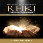 Reiki: Enhance Your Skills and Heal Yourself With Reiki (Clear Negative Energy, Manifest Positive Outcomes & Awaken Your Mind, Body & Spirit)