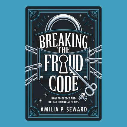Breaking the Fraud Code: How to Detect and Defeat Financial Scams
