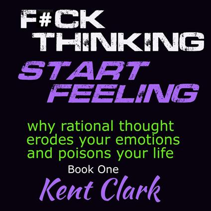 F#ck Thinking Start Feeling