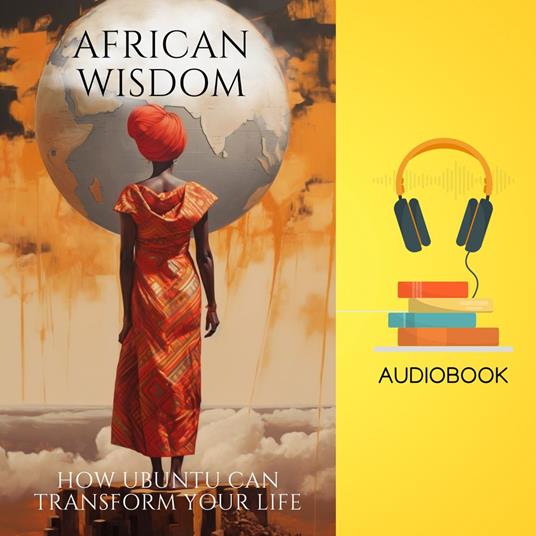 African Wisdom: How Ubuntu Can Transform Your Life