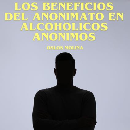 Los beneficios del anonimato en Alcohólicos Anónimos