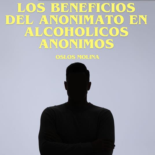 Los beneficios del anonimato en Alcohólicos Anónimos