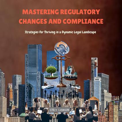 Mastering Regulatory Changes and Compliance