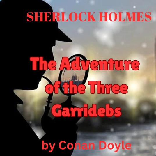 Sherlock Holmes: The Adventure of the Three Garridibes