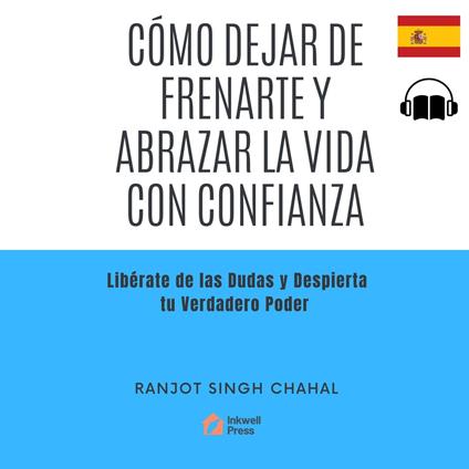 Cómo Dejar de Frenarte y Abrazar la Vida con Confianza