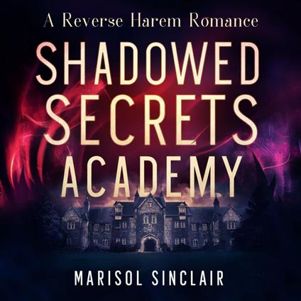 Shadowed Secrets Academy: A Reverse Harem Romance
