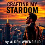 Crafting My Stardom: Unforgettable Tales from the Spotlight
