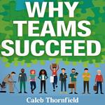 Why Teams Succeed: Secrets of Uniting and Thriving Together
