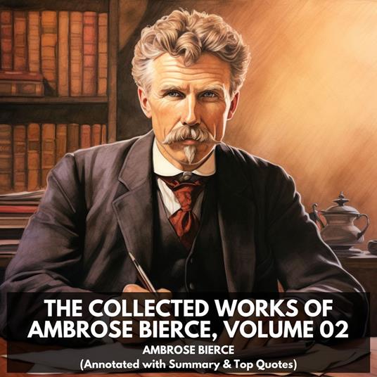 Collected Works of Ambrose Bierce, Volume 02, The (Unabridged)