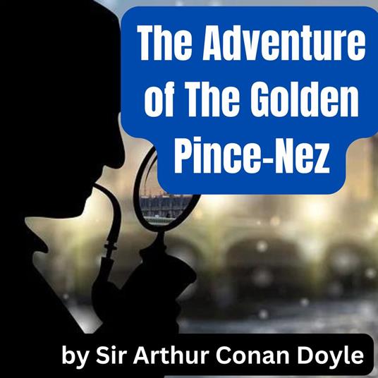 Adventure of the Golden Pince-Nez, The