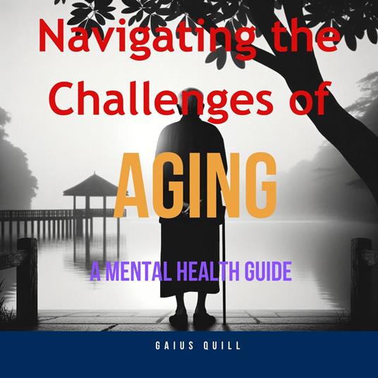 Navigating the Challenges of Aging -A Mental Health Guide