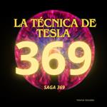 La técnica de Tesla 369 (Saga 369)