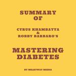 Summary of Cyrus Khambatta & Robby Barbaro's Mastering Diabetes