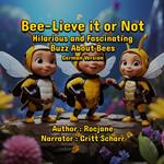 Bee-Lieve it or Not: Hilarious and Fascinating Buzz About Bees