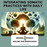 Integrating Somatic Practices with Daily Life