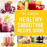 Smoothie Recipe Book: Recipes And Juice Book Diet Maker Machine Cookbook Cleanse Bible (Smoothie Recipe Book Smoothie Recipes Smoothie Recipes Smoothie
