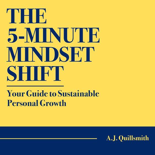 5-Minute Mindset Shift, The: Your Guide to Sustainable Personal Growth