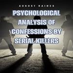 Psychological Analysis of Confessions by Serial Killers