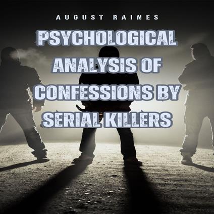 Psychological Analysis of Confessions by Serial Killers